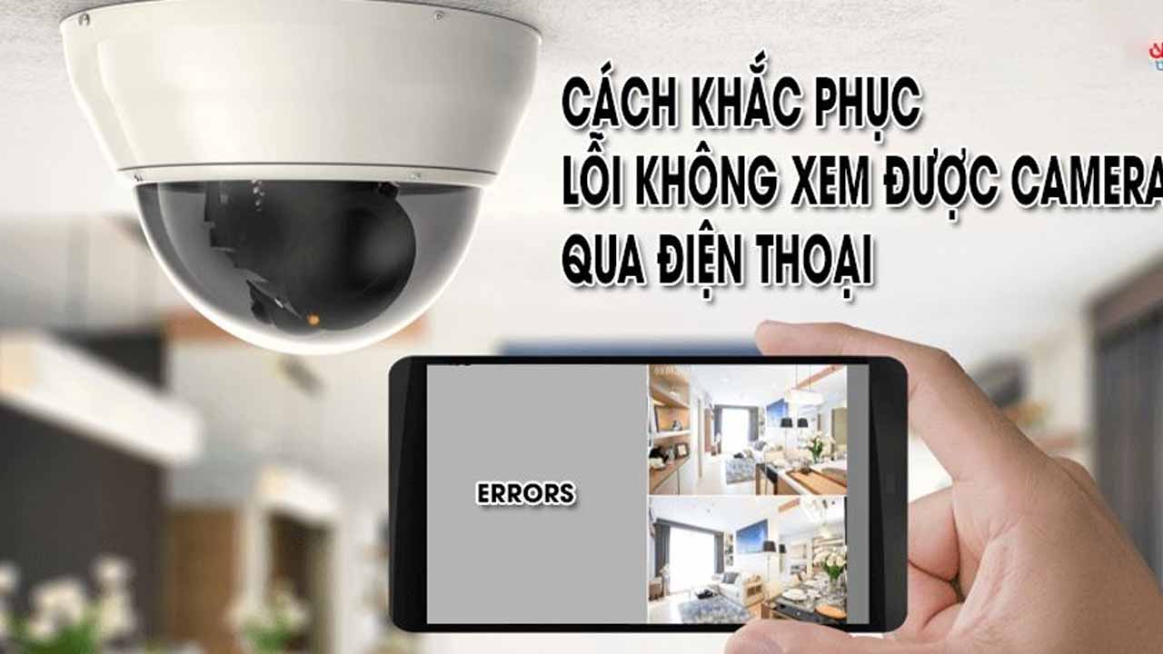 camera-khong-xem-duoc-tu-xa-nguyen-nhan-va-giai-phap