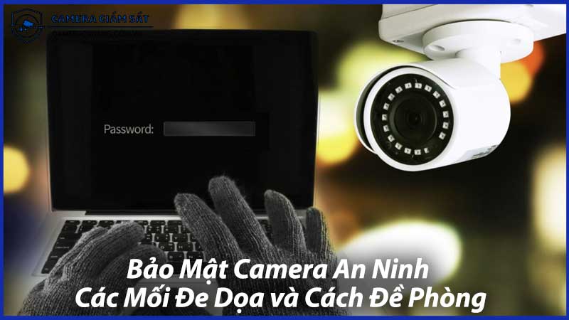 Bảo-Mật-Camera-An-Ninh-Các-Mối-Đe-Dọa-và-Cách-Đề-Phòng-1