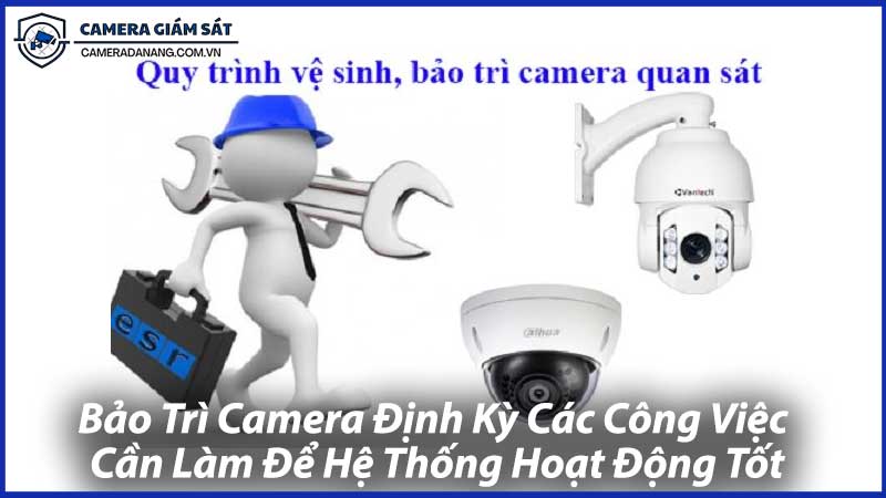 Bảo-Trì-Camera-Định-Kỳ-Các-Công-Việc-Cần-Làm-Để-Hệ-Thống-Hoạt-Động-Tốt-1