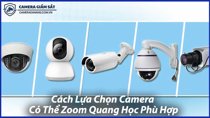 Cách-Lựa-Chọn-Camera-Có-Thể-Zoom-Quang-Học-Phù-Hợp-0