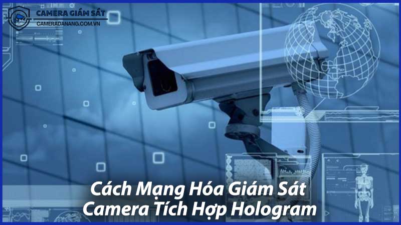 Cách-Mạng-Hóa-Giám-Sát-Camera-Tích-Hợp-Hologram-0