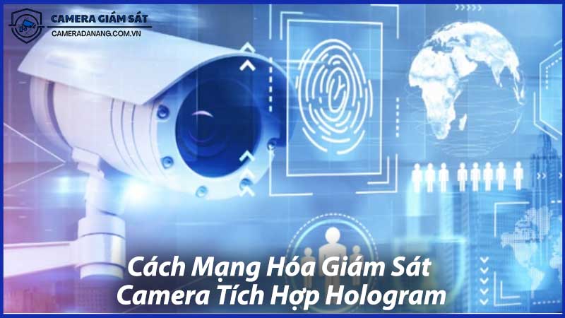 Cách-Mạng-Hóa-Giám-Sát-Camera-Tích-Hợp-Hologram-1