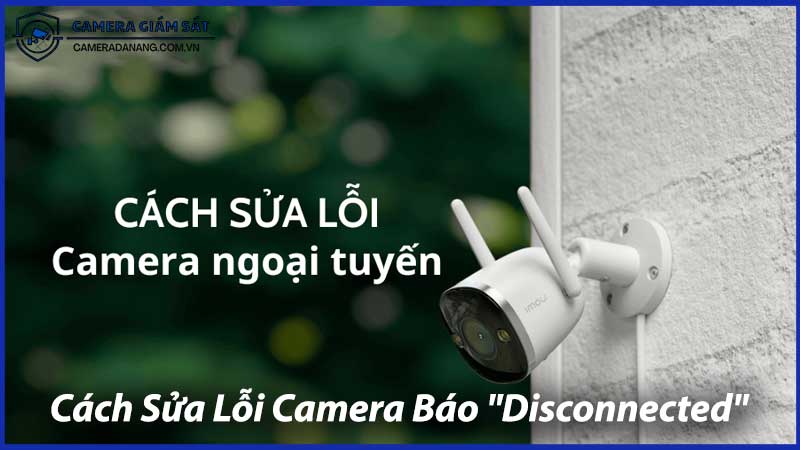 Cách-Sửa-Lỗi-Camera-Báo-Disconnected-0