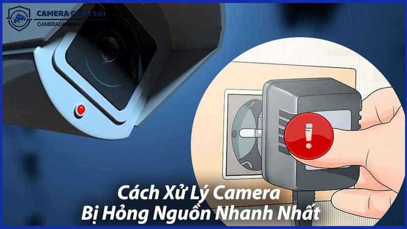 Cách-Xử-Lý-Camera-Bị-Hỏng-Nguồn-Nhanh-Nhất-1