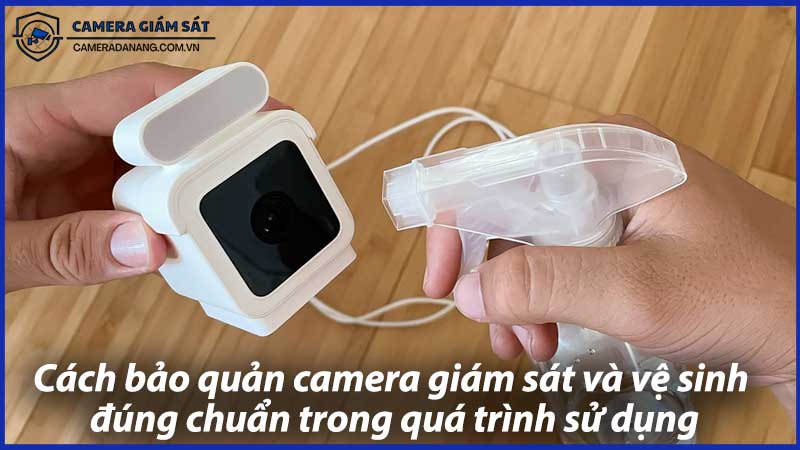 Cách-bảo-quản-camera-giám-sát-và-vệ-sinh-đúng-chuẩn-trong-quá-trình-sử-dụng-0