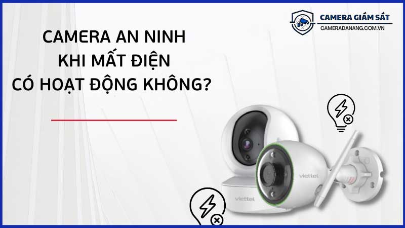 Camera-An-Ninh-Khi-Mất-Điện-Có-Hoạt-Động-Không-0