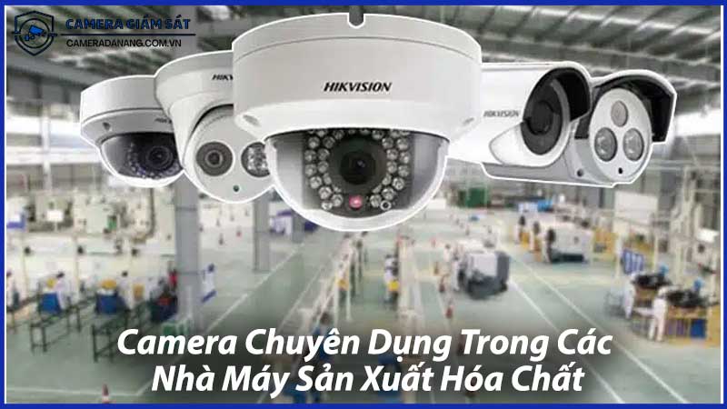 Camera-Chuyên-Dụng-Trong-Các-Nhà-Máy-Sản-Xuất-Hóa-Chất-1