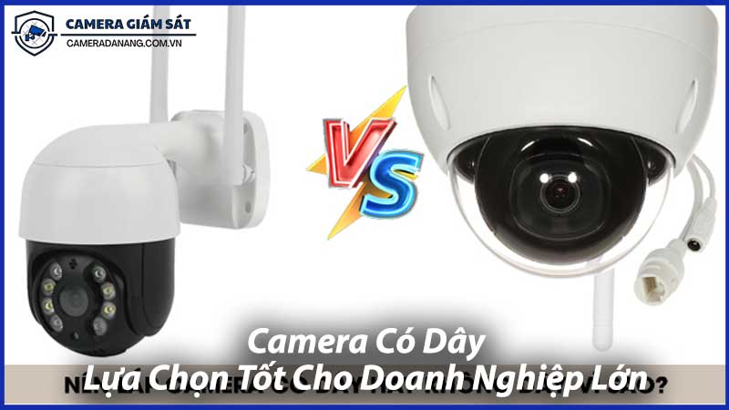 Camera-Có-Dây-Lựa-Chọn-Tốt-Cho-Doanh-Nghiệp-Lớn-1