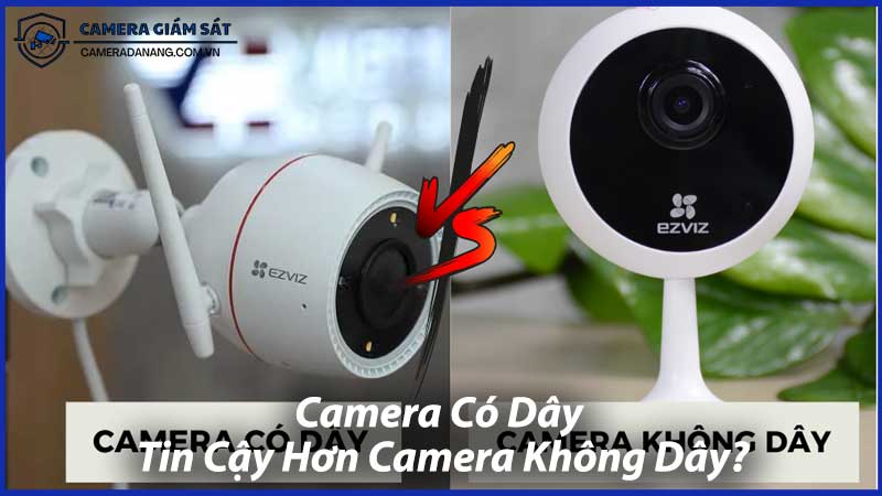 Camera-Có-Dây-Tin-Cậy-Hơn-Camera-Không-Dây-1