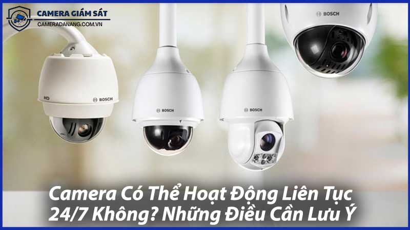Camera-Có-Thể-Hoạt-Động-Liên-Tục-247-Không-Những-Điều-Cần-Lưu-Ý-0