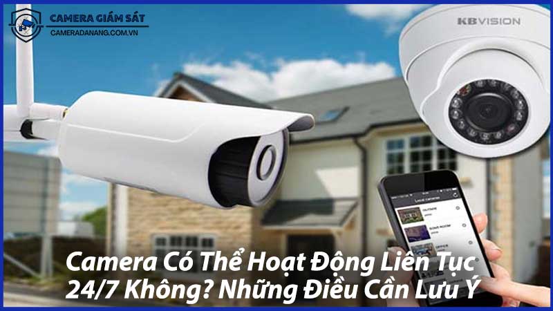 Camera-Có-Thể-Hoạt-Động-Liên-Tục-247-Không-Những-Điều-Cần-Lưu-Ý-1