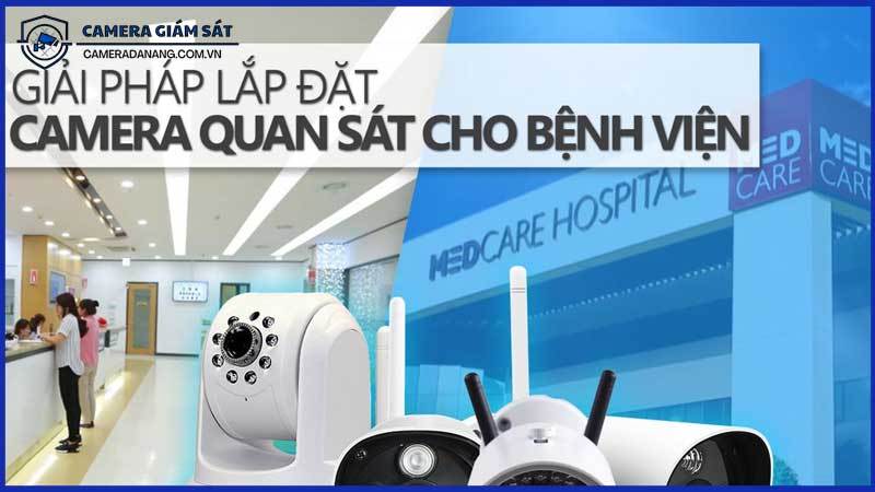 Camera-Dành-Cho-Bệnh-Viện-Tiêu-Chí-Lựa-Chọn-Quan-Trọng-0
