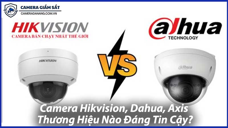 Camera-Hikvision,-Dahua,-Axis-Thương-Hiệu-Nào-Đáng-Tin-Cậy-1