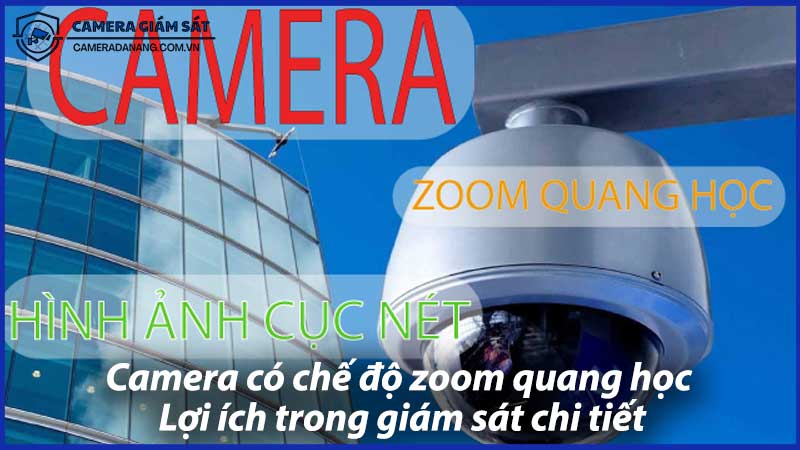 Camera-có-chế-độ-zoom-quang-học-Lợi-ích-trong-giám-sát-chi-tiết-0