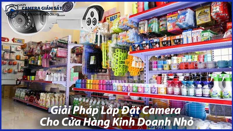 Giải-Pháp-Lắp-Đặt-Camera-Cho-Cửa-Hàng-Kinh-Doanh-Nhỏ-0