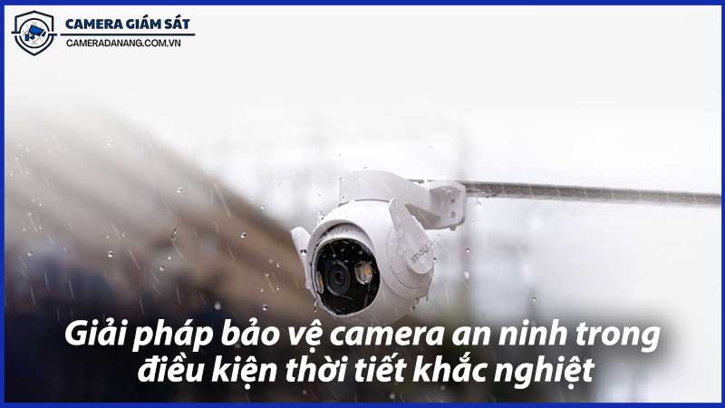 Giải-pháp-bảo-vệ-camera-an-ninh-trong-điều-kiện-thời-tiết-khắc-nghiệt-0