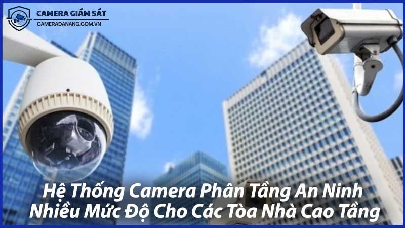 Hệ-Thống-Camera-Phân-Tầng-An-Ninh--1