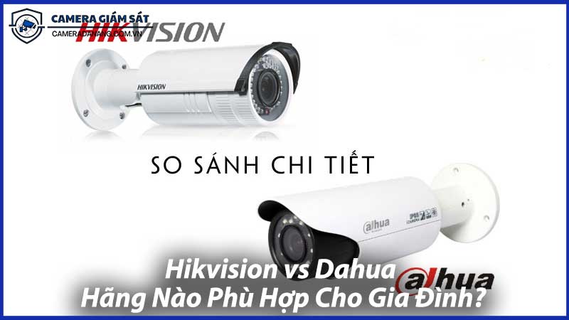 Hikvision-vs-Dahua-Hãng-Nào-Phù-Hợp-Cho-Gia-Đình-1