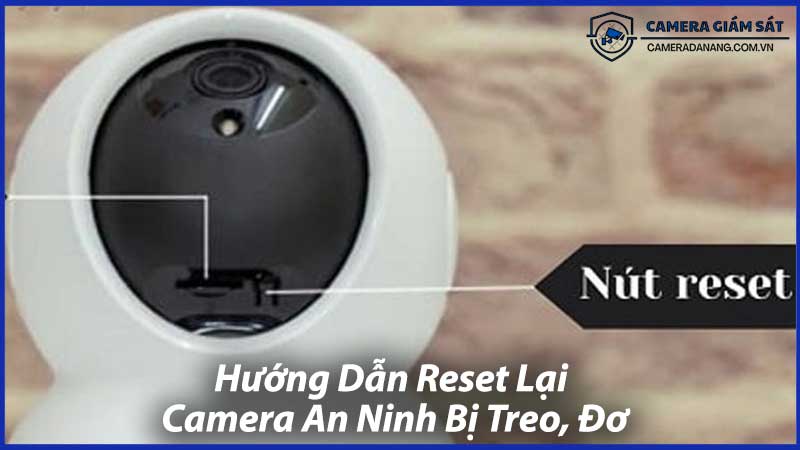 Hướng-Dẫn-Reset-Lại-Camera-An-Ninh-Bị-Treo,-Đơ-0