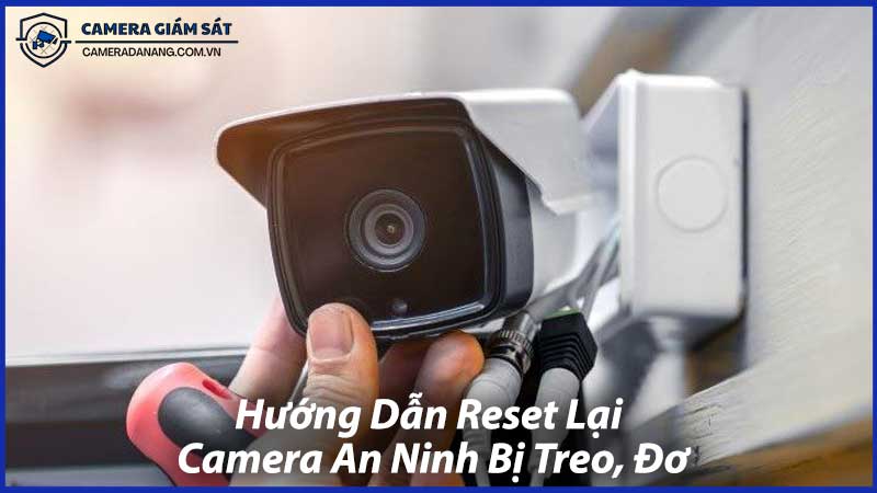 Hướng-Dẫn-Reset-Lại-Camera-An-Ninh-Bị-Treo,-Đơ-1