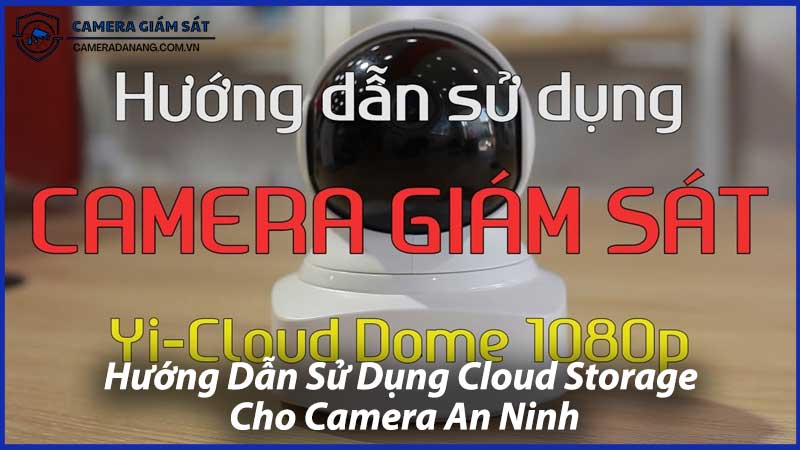 Hướng-Dẫn-Sử-Dụng-Cloud-Storage-Cho-Camera-An-Ninh-1