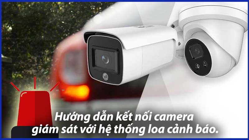 Hướng-dẫn-kết-nối-camera-giám-sát-với-hệ-thống-loa-cảnh-báo-1