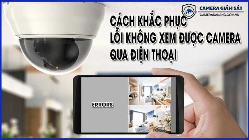 Khắc-Phục-Camera-Không-Xem-Được-Từ-Xa-Qua-Ứng-Dụng-0