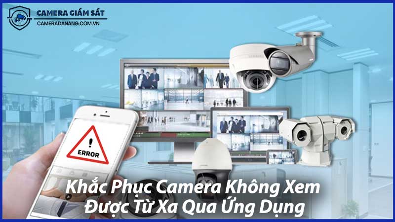 Khắc-Phục-Camera-Không-Xem-Được-Từ-Xa-Qua-Ứng-Dụng-1