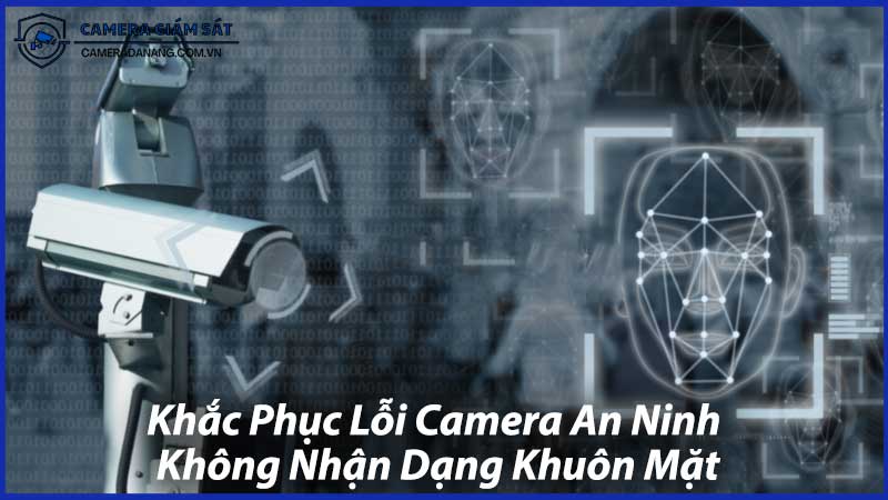 Khắc-Phục-Lỗi-Camera-An-Ninh-Không-Nhận-Dạng-Khuôn-Mặt-0
