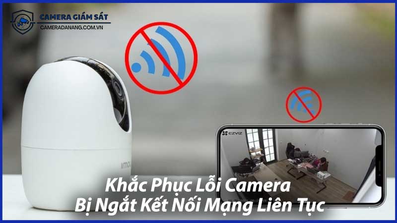 Khắc-Phục-Lỗi-Camera-Bị-Ngắt-Kết-Nối-Mạng-Liên-Tục-0