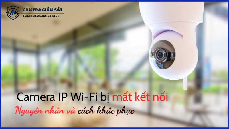 Khắc-Phục-Lỗi-Camera-Bị-Ngắt-Kết-Nối-Mạng-Liên-Tục-1