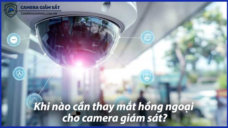 Khi-nào-cần-thay-mắt-hồng-ngoại-cho-camera-giám-sát-1