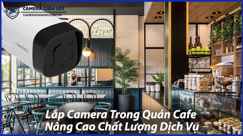 Lắp-Camera-Trong-Quán-Cafe-Nâng-Cao-Chất-Lượng-Dịch-Vụ-1