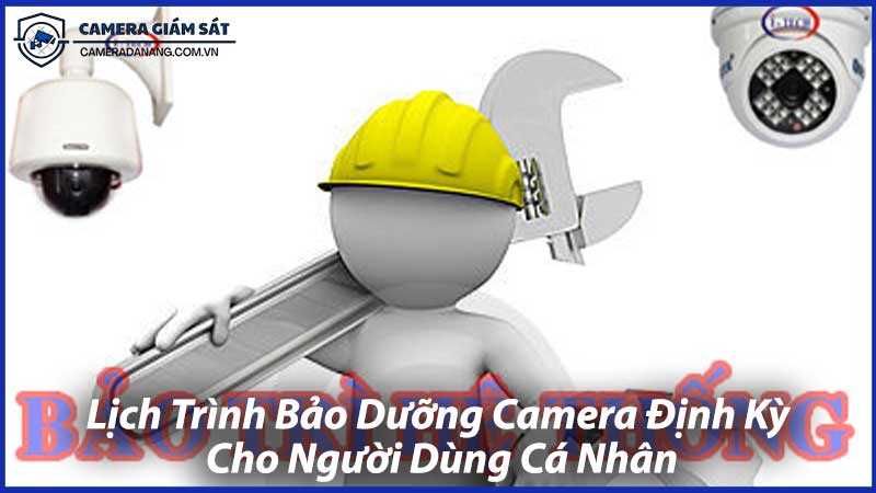 Lịch-Trình-Bảo-Dưỡng-Camera-Định-Kỳ-Cho-Người-Dùng-Cá-Nhân-1