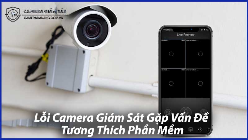 Lỗi-Camera-Giám-Sát-Gặp-Vấn-Đề-Tương-Thích-Phần-Mềm-0