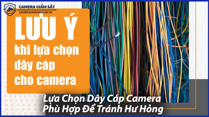 Lựa-Chọn-Dây-Cáp-Camera-Phù-Hợp-Để-Tránh-Hư-Hỏng-1