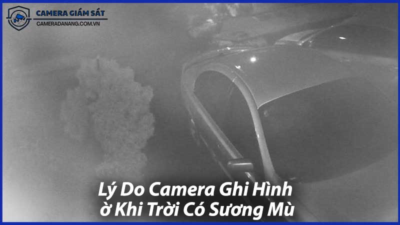 Lý-Do-Camera-Ghi-Hình-Mờ-Khi-Trời-Có-Sương-Mù-0
