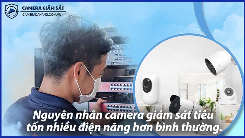 Nguyên-nhân-camera-giám-sát-tiêu-tốn-nhiều-điện-năng-hơn-bình-thường-0