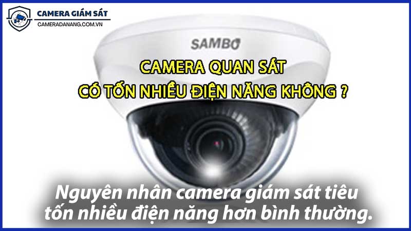 Nguyên-nhân-camera-giám-sát-tiêu-tốn-nhiều-điện-năng-hơn-bình-thường-1