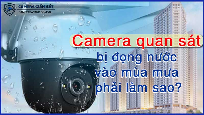 Nguyên-nhân-và-cách-xử-lý-camera-giám-sát-bị-đọng-nước-bên-trong-0