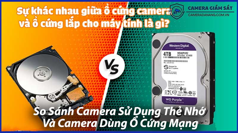 So-Sánh-Camera-Sử-Dụng-Thẻ-Nhớ-Và-Camera-Dùng-Ổ-Cứng-Mạng-0