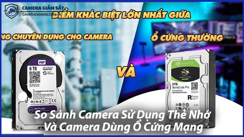 So-Sánh-Camera-Sử-Dụng-Thẻ-Nhớ-Và-Camera-Dùng-Ổ-Cứng-Mạng-1