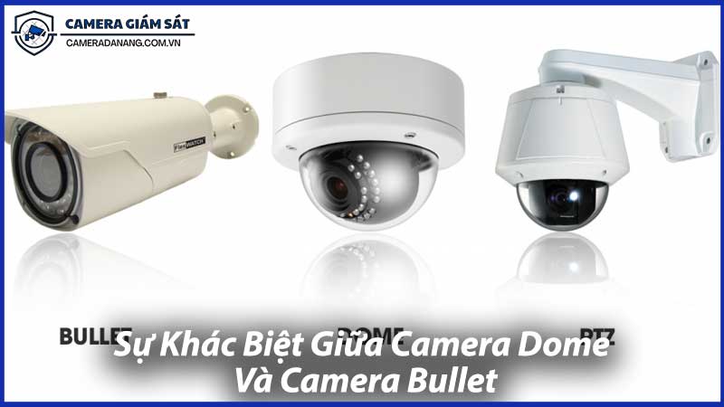 Sự-Khác-Biệt-Giữa-Camera-Dome-Và-Camera-Bullet-1