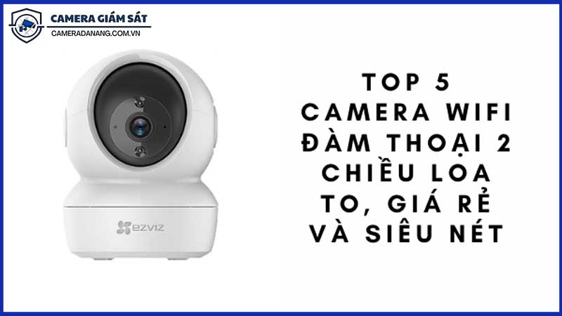 Top-5-Loại-Camera-Có-Tính-Năng-Đàm-Thoại-Hai-Chiều-0