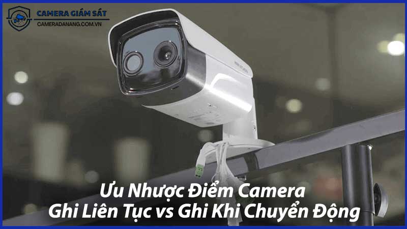 Ưu-Nhược-Điểm-Camera-Ghi-Liên-Tục-vs-Ghi-Khi-Chuyển-Động-0