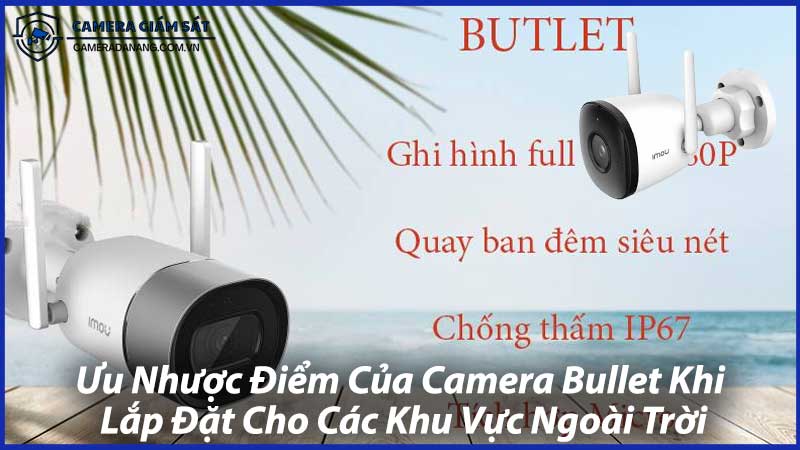 Ưu-Nhược-Điểm-Của-Camera-Bullet-Khi-Lắp-Đặt-Cho-Các-Khu-Vực-Ngoài-Trời-1