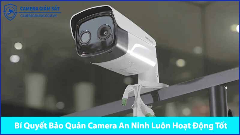 bi-quyet-bao-quan-camera-an-ninh-luon-hoat-dong-tot-0