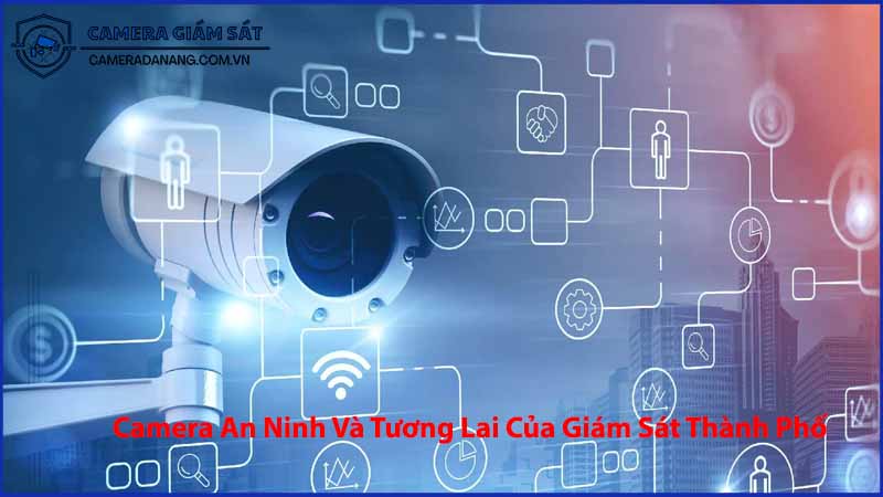 camera-an-ninh-va-tuong-lai-cua-giam-sat-thanh-pho-thong-minh-2024-0