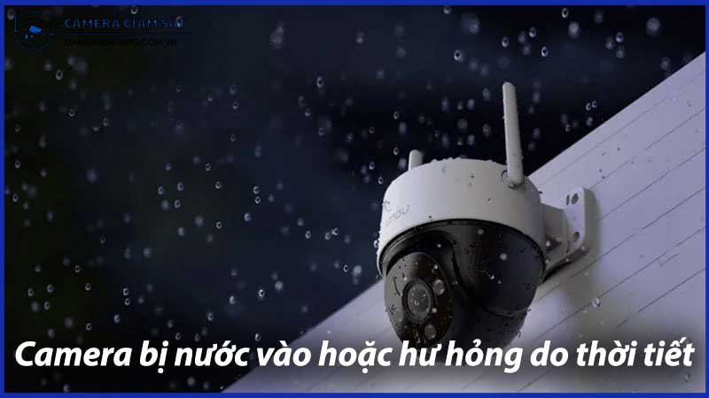 camera-bi-nuoc-vao-hoac-hu-hong-do-thoi-tiet-cach-bao-ve-va-sua-chua-0
