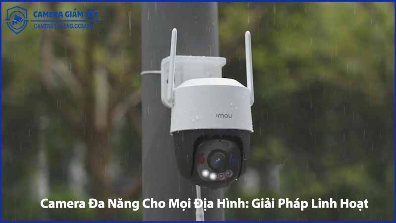 camera-da-nang-cho-moi-dia-hinh-giai-phap-linh-hoat-1